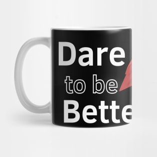 Dare to be Better Mug